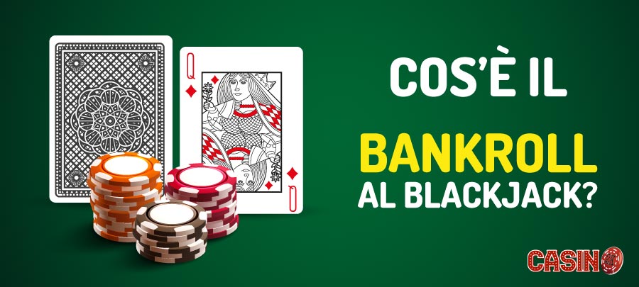 Come gestire il Bankroll nel Blackjack ed in altri giochi