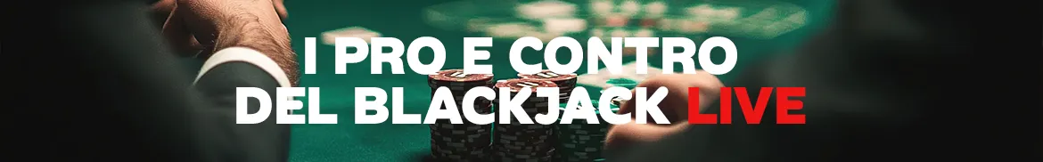 I pro e contro del blackjack LIVE