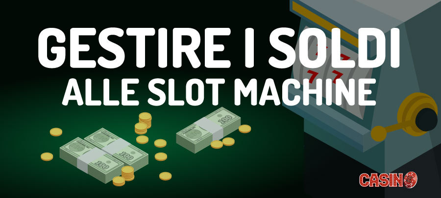 Come gestire i soldi alle slot machine