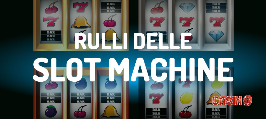 I rulli delle slot machine, quanti e quali sono