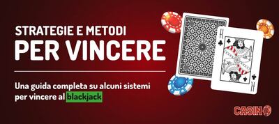 Sistemi BlackJack » Strategie e Metodi per Vincere